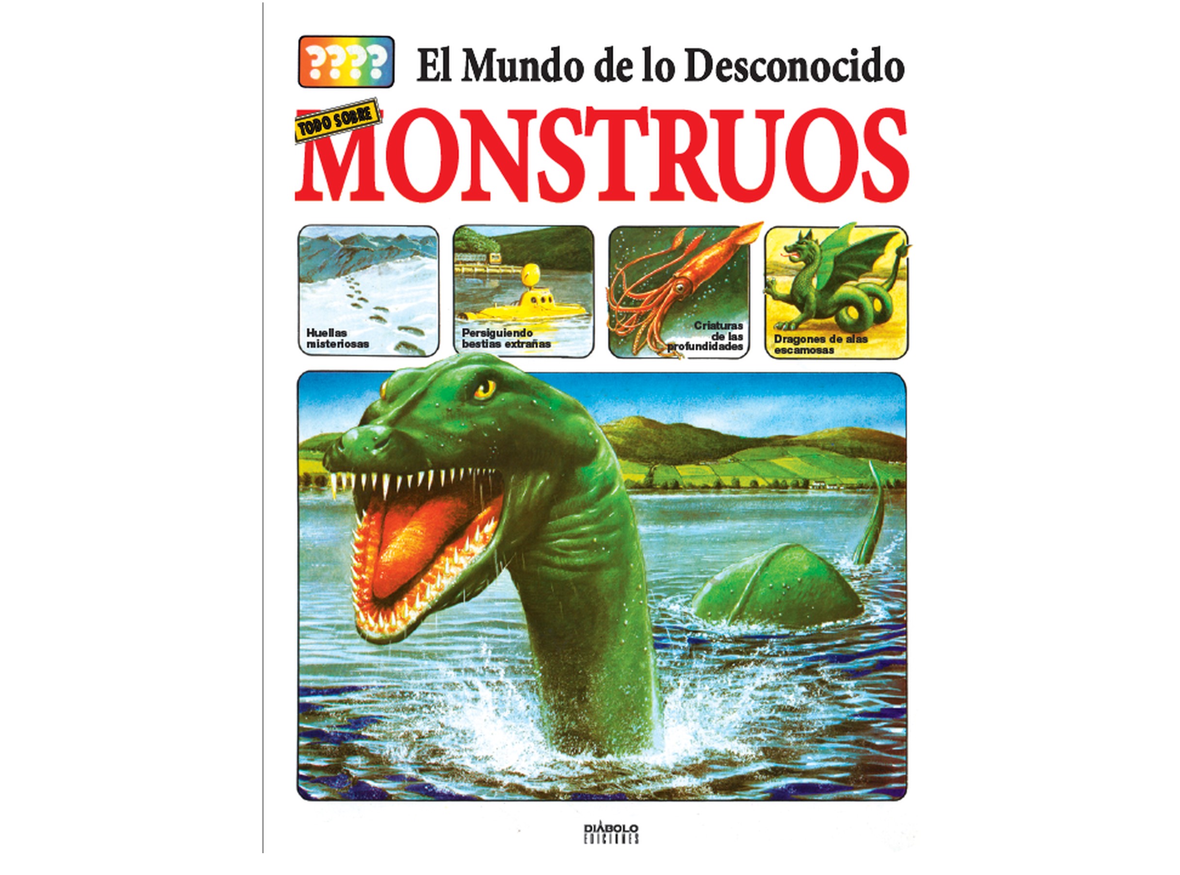 El mundo de lo desconocido. Todo sobre los monstruos.Diábolo Ediciones